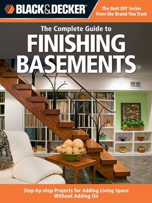 cover image of Black & Decker the Complete Guide to Finishing Basements: Projects and Practical Solutions for Converting Basements into Livable Space--Updated